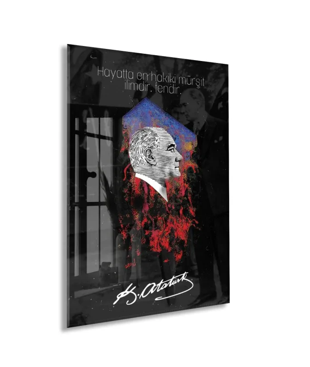 Mustafa Kemal Atatürk – “Hayatta En Hakiki Mürşit İlimdir” Cam Tablo -PeonyAta077